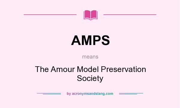 What does AMPS mean? It stands for The Amour Model Preservation Society