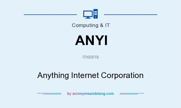 What does ANYI mean? It stands for Anything Internet Corporation