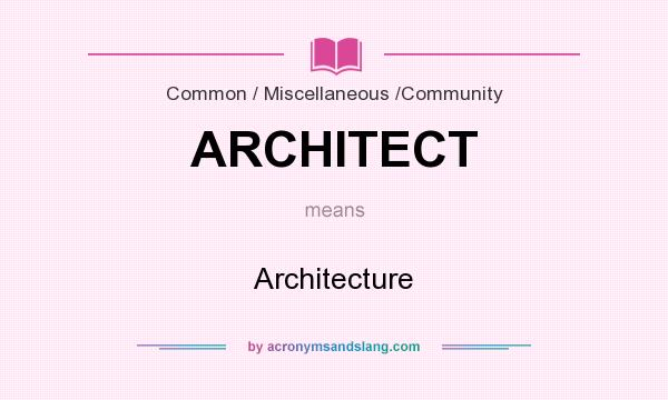 What does ARCHITECT mean? It stands for Architecture