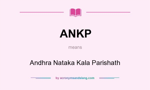 What does ANKP mean? It stands for Andhra Nataka Kala Parishath