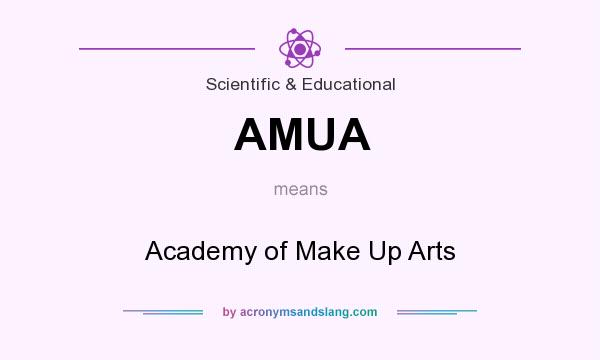 What does AMUA mean? It stands for Academy of Make Up Arts