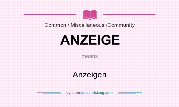 What does ANZEIGE mean? It stands for Anzeigen