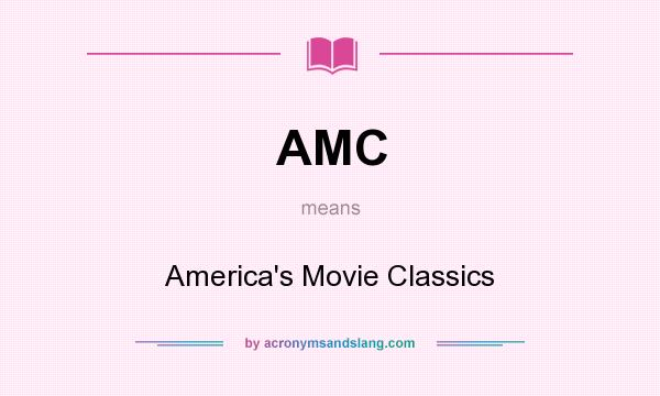 What does AMC mean? It stands for America`s Movie Classics