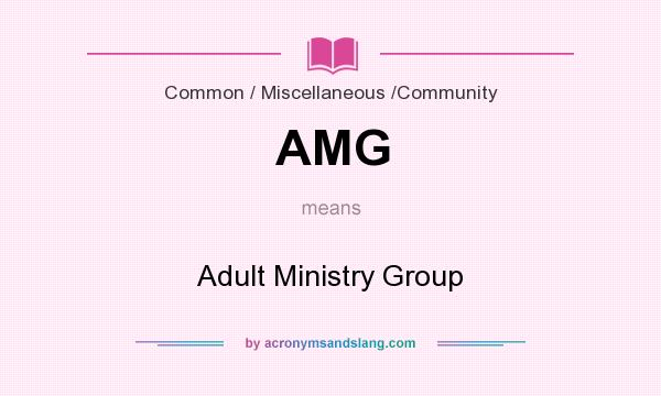 What does AMG mean? It stands for Adult Ministry Group