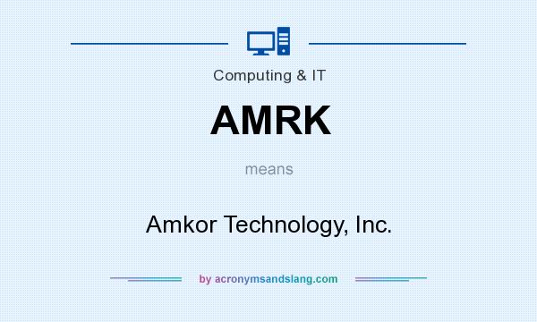 What does AMRK mean? It stands for Amkor Technology, Inc.