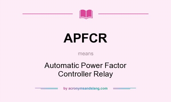 What does APFCR mean? It stands for Automatic Power Factor Controller Relay