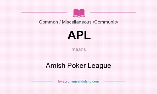 What does APL mean? It stands for Amish Poker League