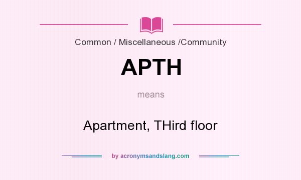 What does APTH mean? It stands for Apartment, THird floor