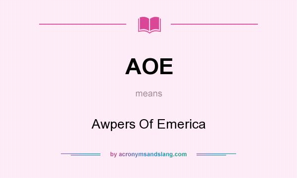 What does AOE mean? It stands for Awpers Of Emerica