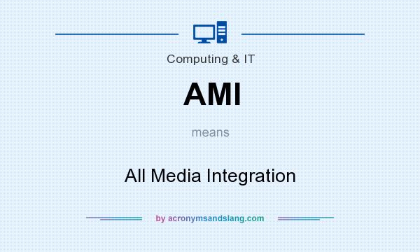 What does AMI mean? It stands for All Media Integration