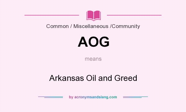 What does AOG mean? It stands for Arkansas Oil and Greed