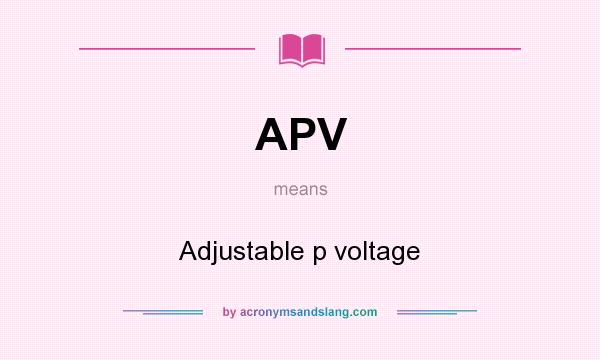 What does APV mean? It stands for Adjustable p voltage