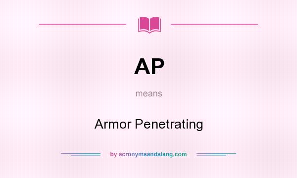 What does AP mean? It stands for Armor Penetrating