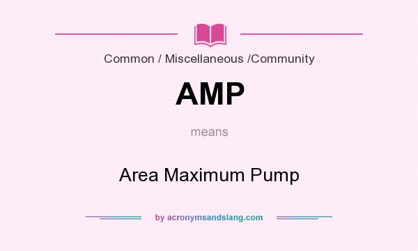 What does AMP mean? It stands for Area Maximum Pump