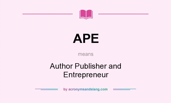 What does APE mean? It stands for Author Publisher and Entrepreneur