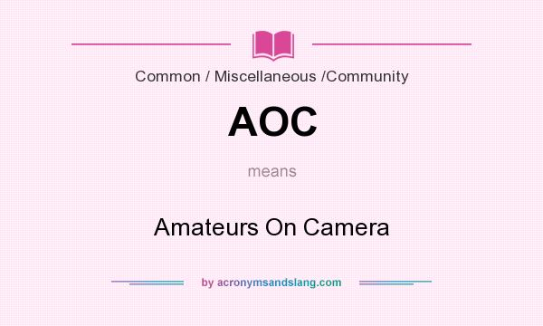 What does AOC mean? It stands for Amateurs On Camera