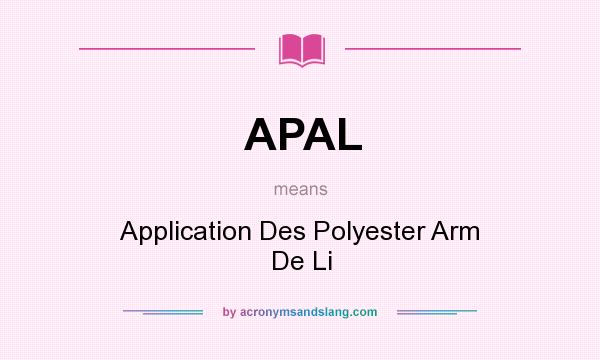 What does APAL mean? It stands for Application Des Polyester Arm De Li