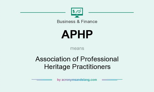 What does APHP mean? It stands for Association of Professional Heritage Practitioners
