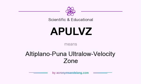 What does APULVZ mean? It stands for Altiplano-Puna Ultralow-Velocity Zone