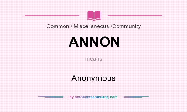 What does ANNON mean? It stands for Anonymous