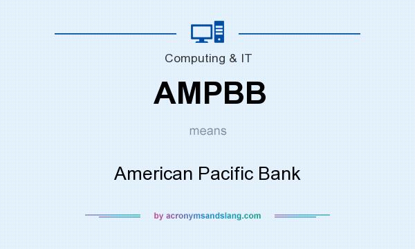 What does AMPBB mean? It stands for American Pacific Bank