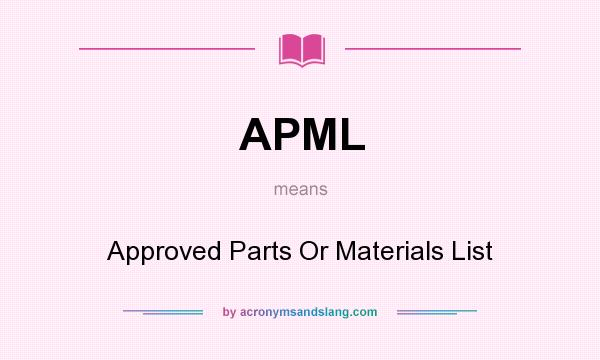 What does APML mean? It stands for Approved Parts Or Materials List