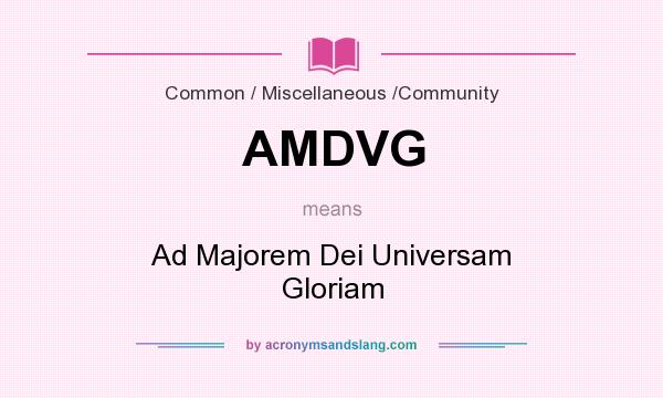 What does AMDVG mean? It stands for Ad Majorem Dei Universam Gloriam