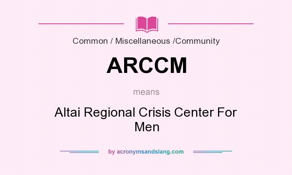 What does ARCCM mean? It stands for Altai Regional Crisis Center For Men