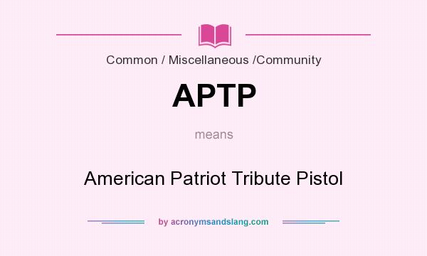 What does APTP mean? It stands for American Patriot Tribute Pistol