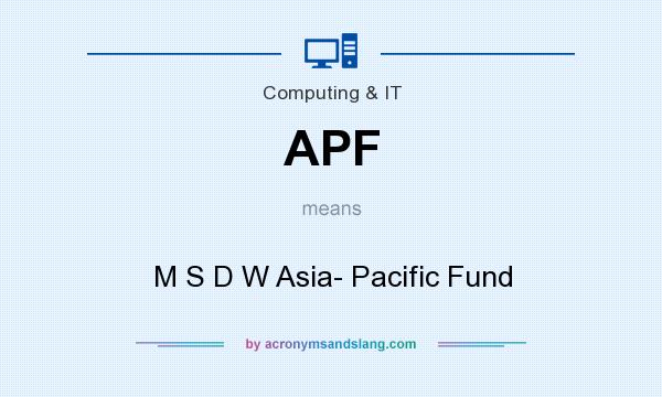 What does APF mean? It stands for M S D W Asia- Pacific Fund
