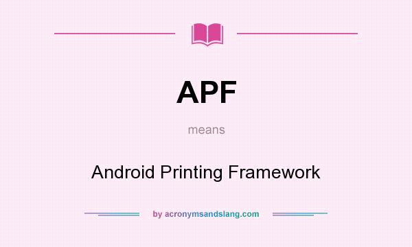 What does APF mean? It stands for Android Printing Framework