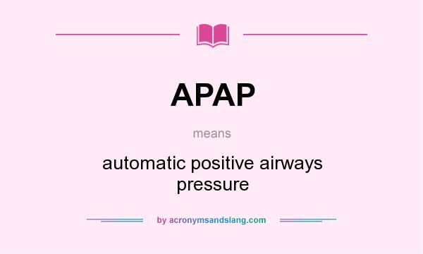 What does APAP mean? It stands for automatic positive airways pressure