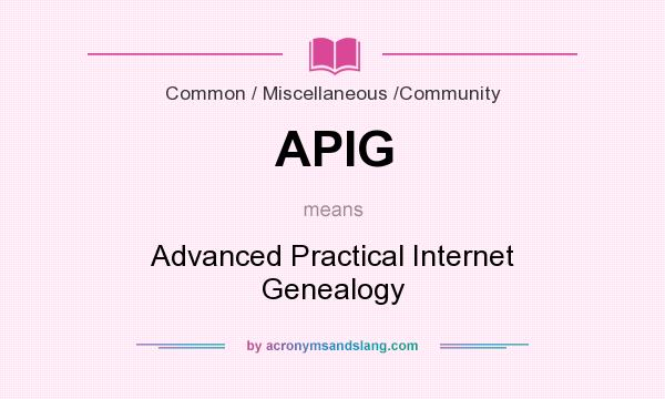 What does APIG mean? It stands for Advanced Practical Internet Genealogy