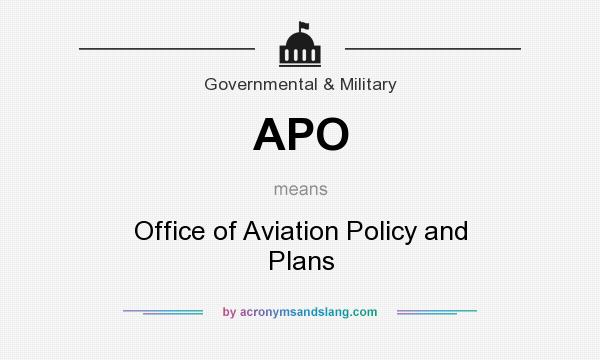 What does APO mean? It stands for Office of Aviation Policy and Plans