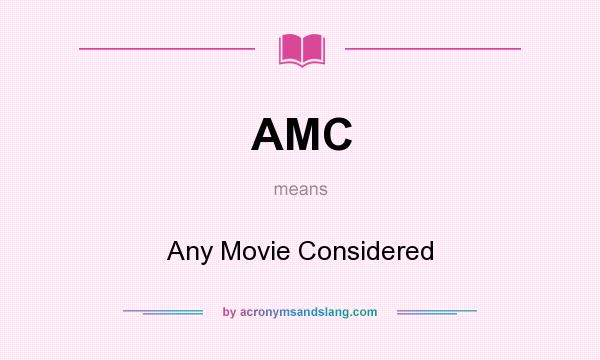 What does AMC mean? It stands for Any Movie Considered