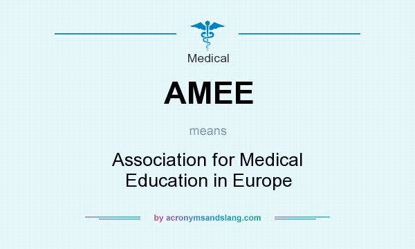 What does AMEE mean? It stands for Association for Medical Education in Europe