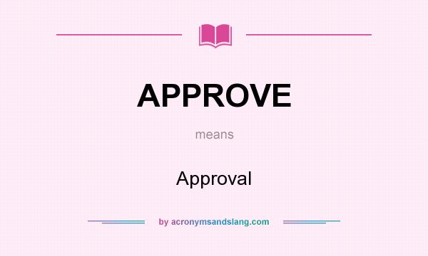 What does APPROVE mean? It stands for Approval
