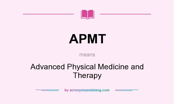 What does APMT mean? It stands for Advanced Physical Medicine and Therapy