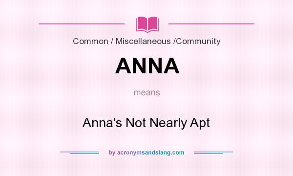 What does ANNA mean? It stands for Anna`s Not Nearly Apt