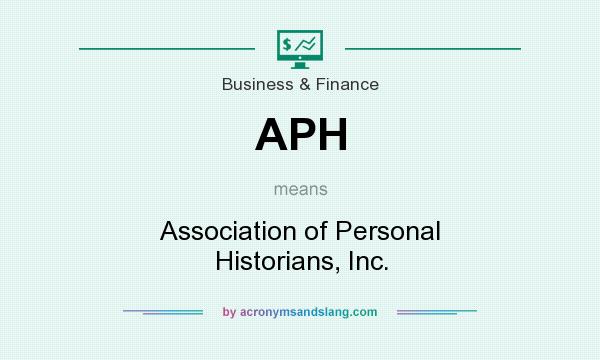 What does APH mean? It stands for Association of Personal Historians, Inc.