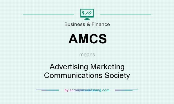 What does AMCS mean? It stands for Advertising Marketing Communications Society