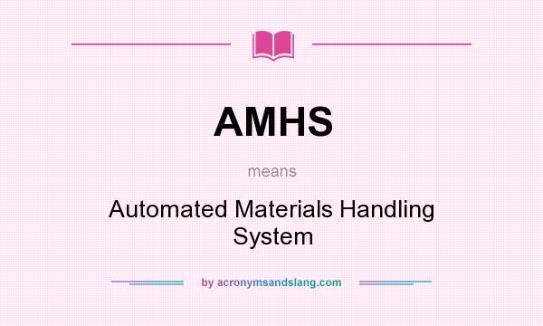 What does AMHS mean? It stands for Automated Materials Handling System