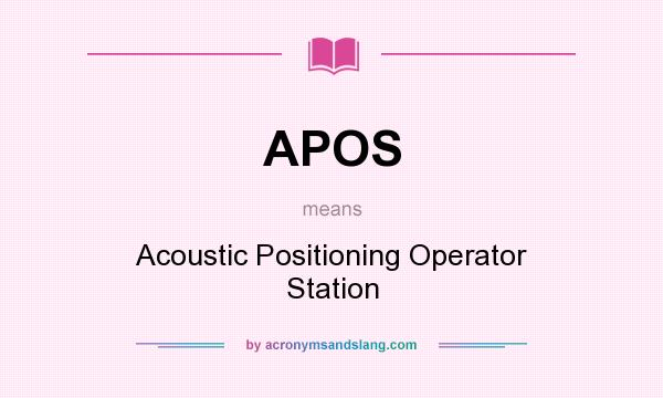 What does APOS mean? It stands for Acoustic Positioning Operator Station