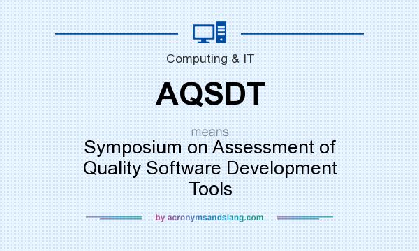 What does AQSDT mean? It stands for Symposium on Assessment of Quality Software Development Tools