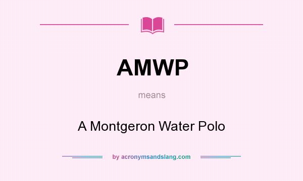What does AMWP mean? It stands for A Montgeron Water Polo