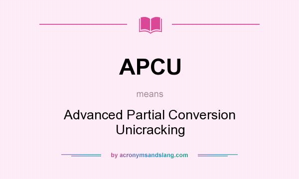 What does APCU mean? It stands for Advanced Partial Conversion Unicracking