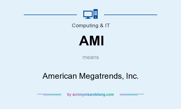 What does AMI mean? It stands for American Megatrends, Inc.