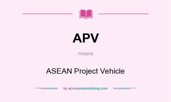 What does APV mean? It stands for ASEAN Project Vehicle