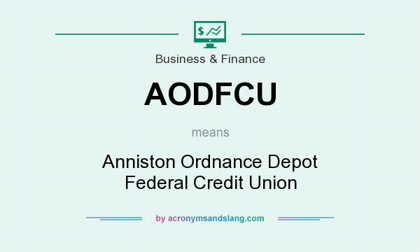 What does AODFCU mean? It stands for Anniston Ordnance Depot Federal Credit Union
