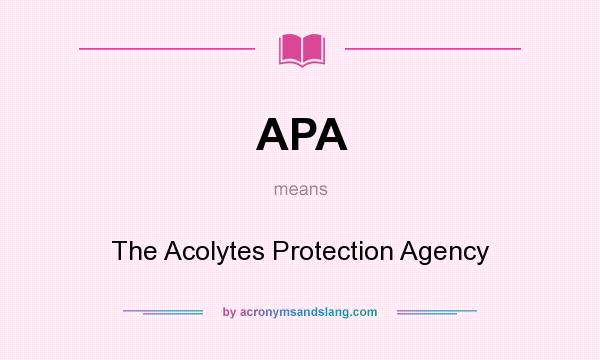 What does APA mean? It stands for The Acolytes Protection Agency